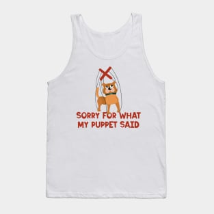 Sorry For What My Puppet Said Tank Top